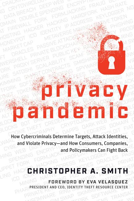 Privacy Pandemic: How Cybercriminals Determine Targets Attack Identities and Violate Privacy--And How Consumers Companies and Policymakers Can Fight Back
