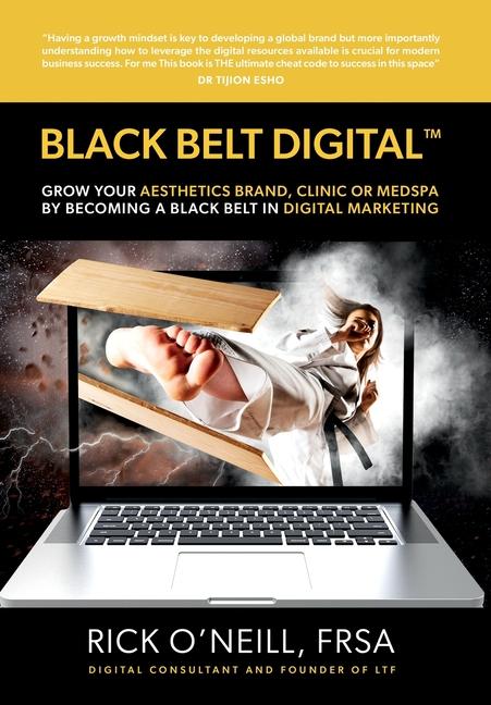 Black Belt Digital (Tm): Grow Your Aesthetics Brand Clinic or MedSpa by Becoming a Black Belt in Digital Marketing