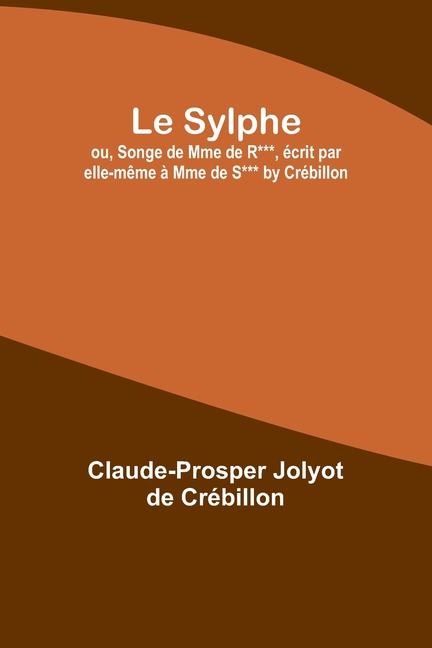 Le Sylphe; ou Songe de Mme de R*** écrit par elle-même à Mme de S*** by Crébillon