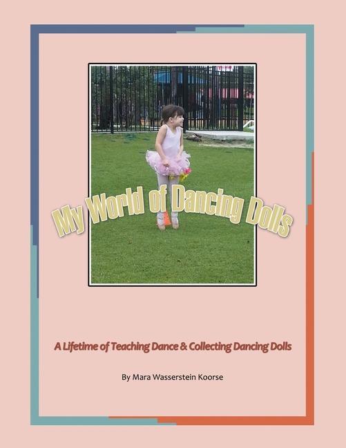 My World of Dancing Dolls: A Lifetime of Teaching Dance & Collecting Dancing Dolls