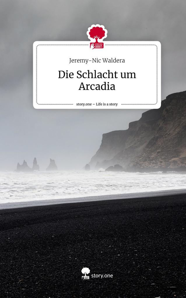 Die Schlacht um Arcadia. Life is a Story - story.one