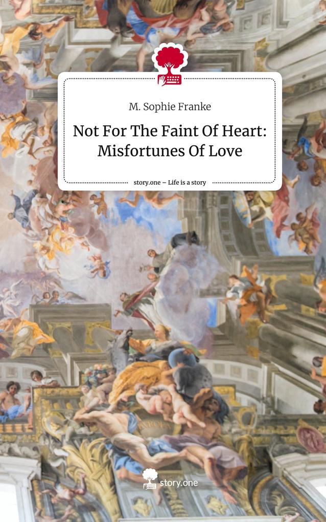 Not For The Faint Of Heart: Misfortunes Of Love. Life is a Story - story.one