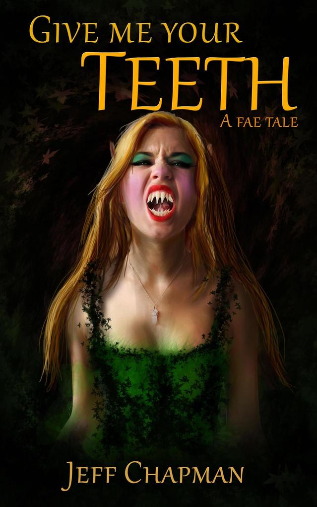 Give Me Your Teeth: A Fae Tale