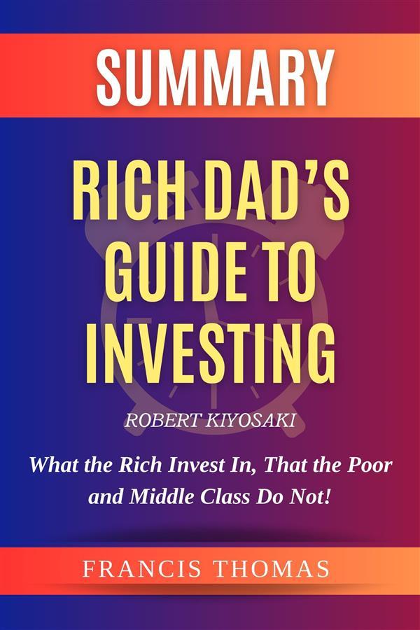 Summary of Rich Dad‘s Guide to Investing by Robert Kiyosaki