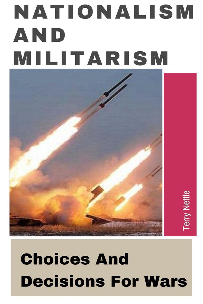 Nationalism And Militarism: Choices And Decisions For Wars