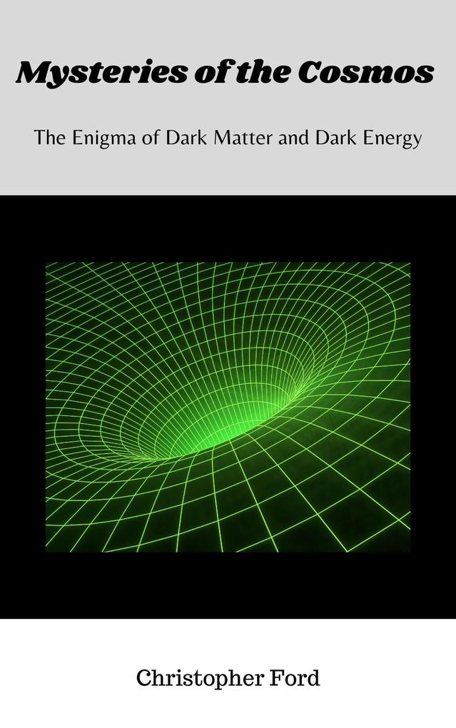 Mysteries of the Cosmos: The Enigma of Dark Matter and Dark Energy (The Science Collection)