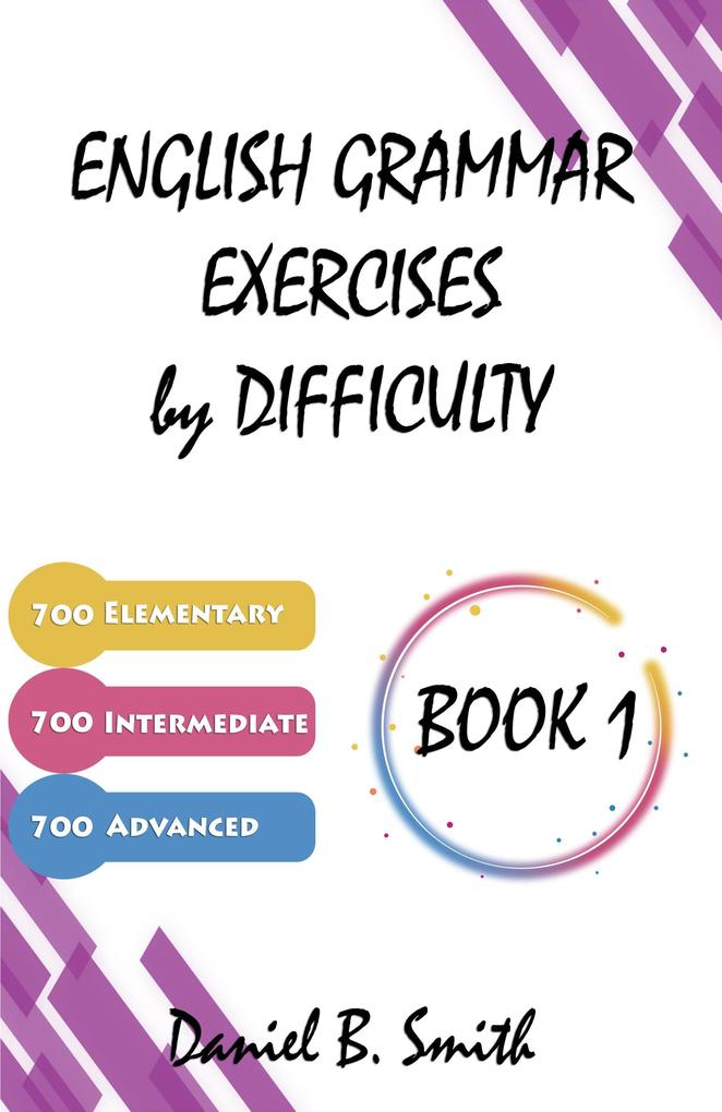 English Grammar Exercises by Difficulty: Book 1