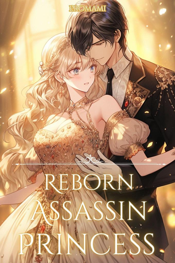 Reborn Assassin Princess: The Only Path To Revenge Is Falling In Love! (Beautiful Revenge #1)