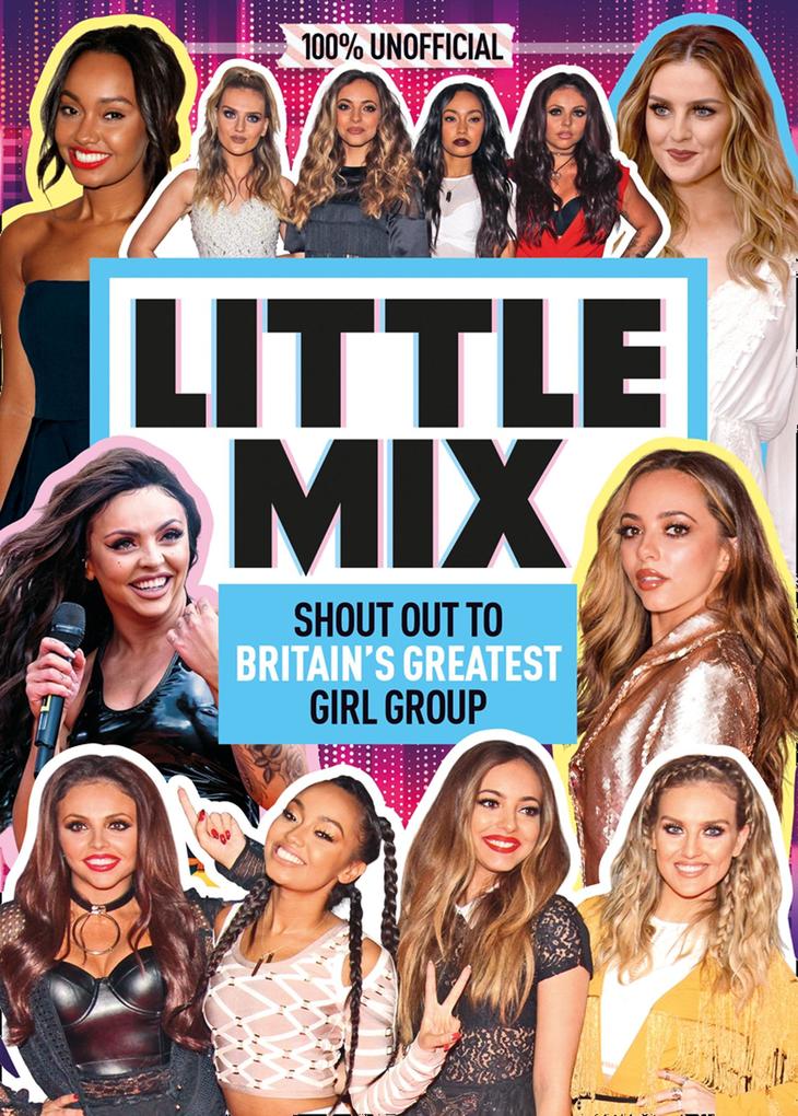 Little Mix: 100% Unofficial - Shout Out to Britain‘s Greatest Girl Group