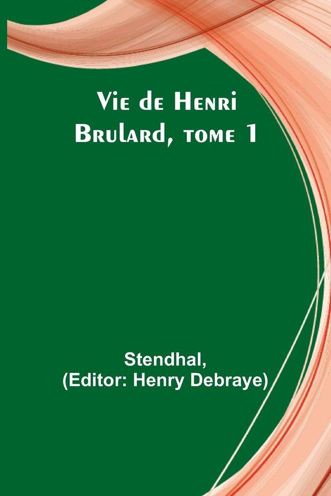 Vie de Henri Brulard tome 1