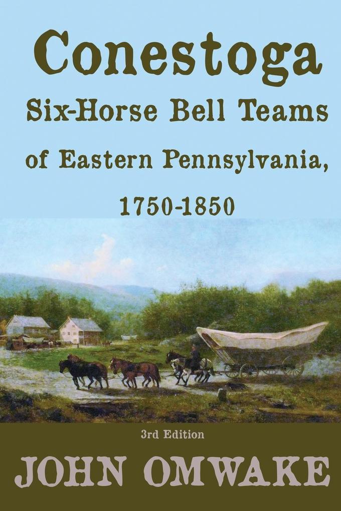 Conestoga Six-Horse Bell Teams of Eastern Pennsylvania 1750-1850