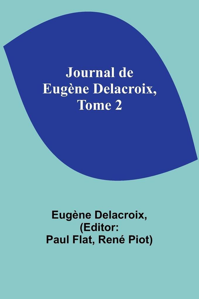 Journal de Eugène Delacroix Tome 2