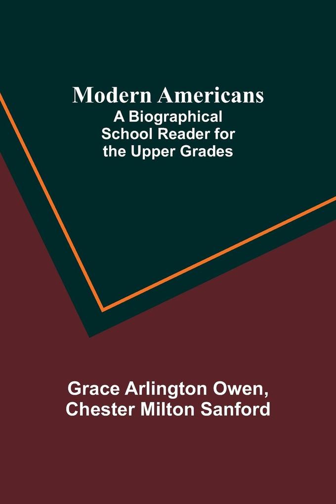 Modern Americans; A Biographical School Reader for the Upper Grades