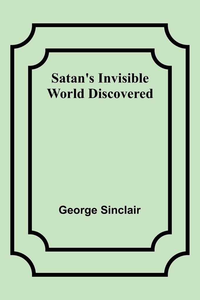 Satan's Invisible World Discovered