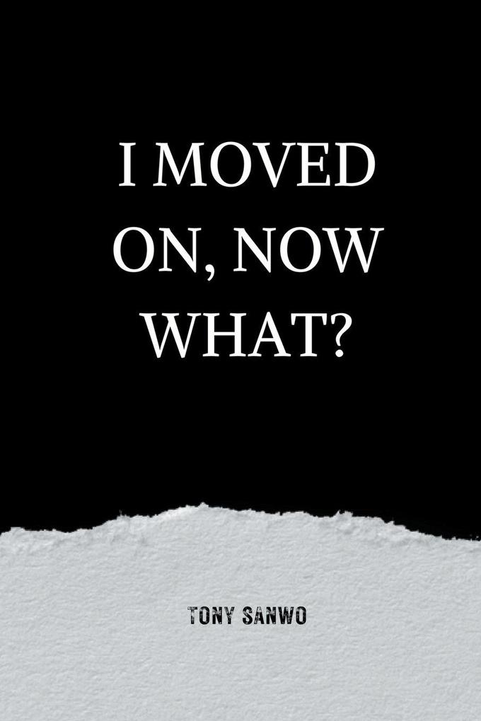 I Moved On Now What?