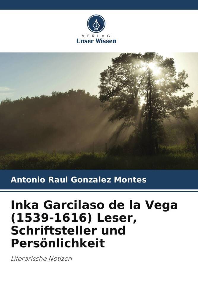 Inka Garcilaso de la Vega (1539-1616) Leser Schriftsteller und Persönlichkeit