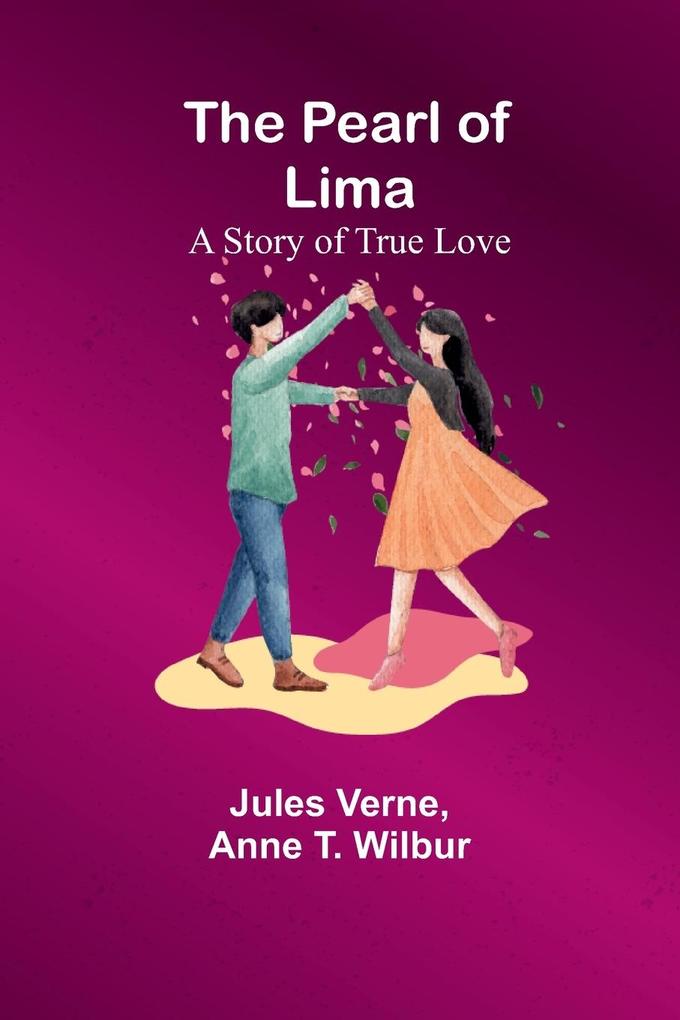 The Pearl of Lima ; A Story of True Love