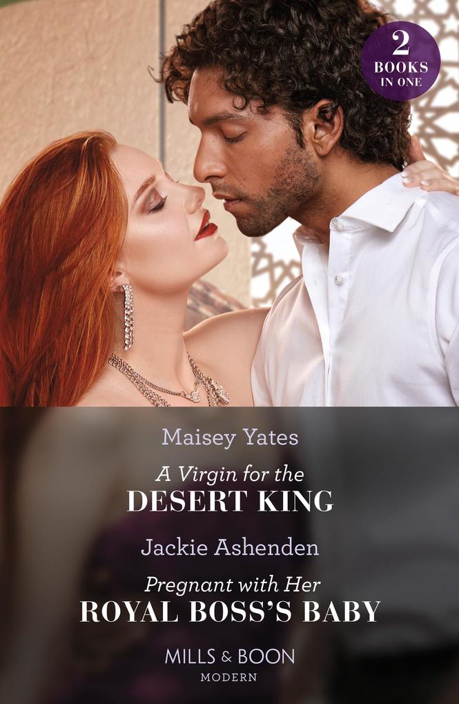 A Virgin For The Desert King / Pregnant With Her Royal Boss‘s Baby - 2 Books in 1 (Mills & Boon Modern)