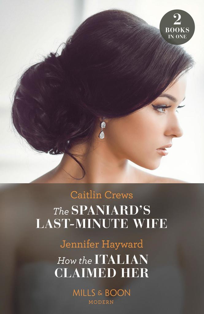 The Spaniard‘s Last-Minute Wife / How The Italian Claimed Her - 2 Books in 1 (Mills & Boon Modern)