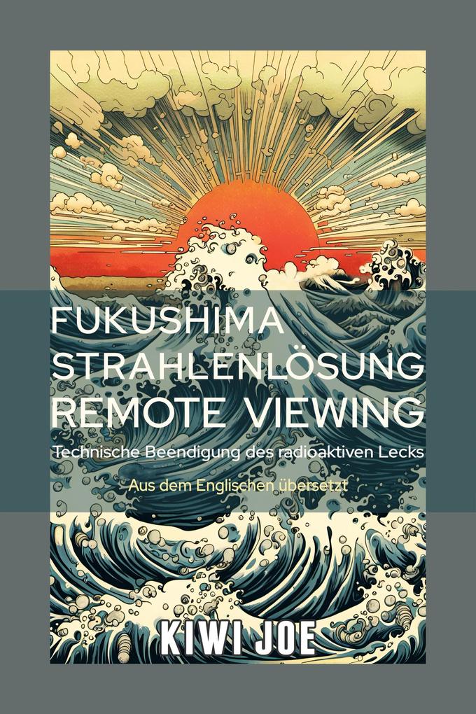Fukushima Strahlenlösung Remote Viewing: Technische Beendigung des radioaktiven Lecks