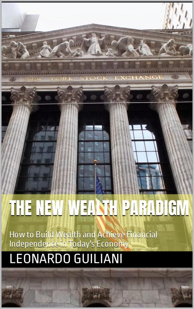 The New Wealth Paradigm How to Build Wealth and Achieve Financial Independence in Today‘s Economy