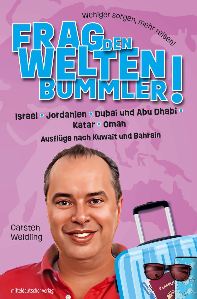 Frag den Weltenbummler! Israel Jordanien Dubai und Abu Dhabi Katar Oman und Ausflüge nach Kuwait und Bahrain