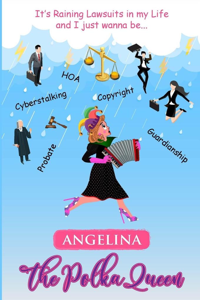 It's Raining Lawsuits in My Life and I Just Wanna Be... Angelina the Polka Queen