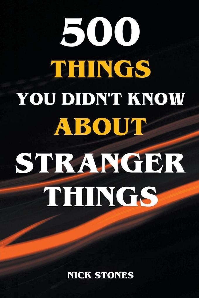 500 Things You Didn't Know About Stranger Things