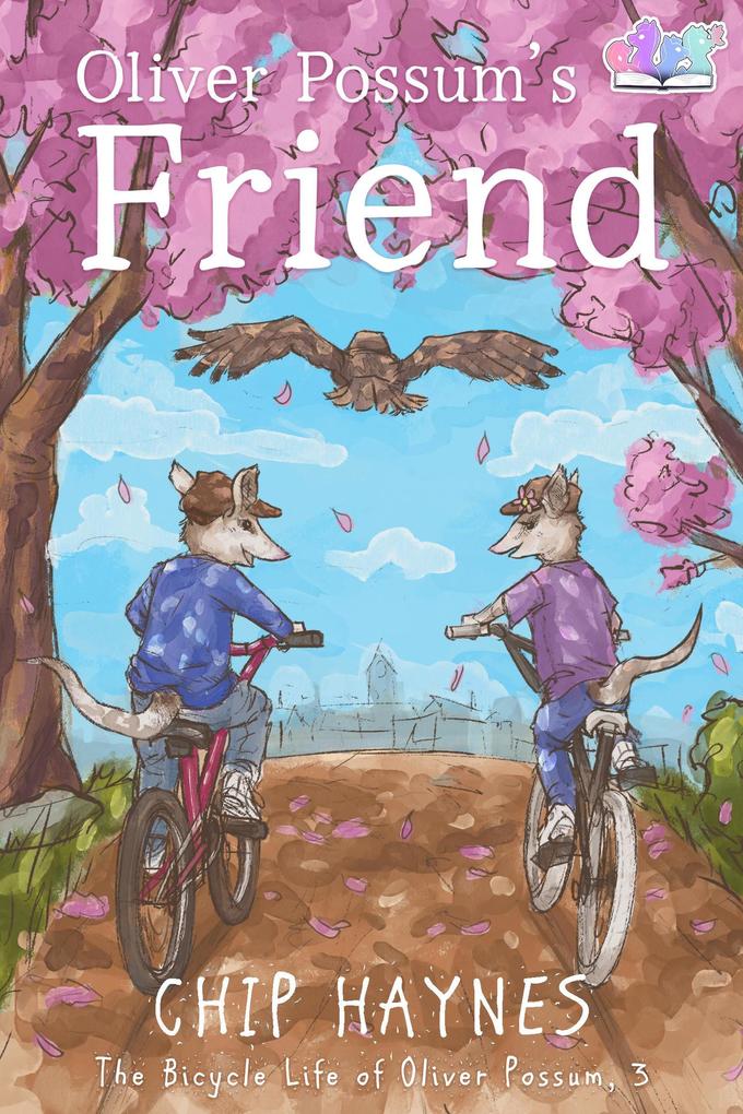 Oliver Possum‘s Friend (The Bicycle Life of Oliver Possum #3)