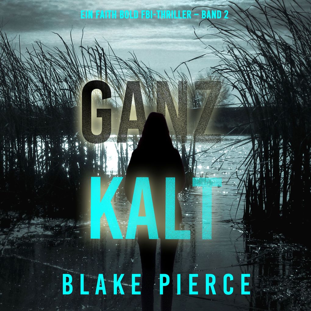 Ganz Kalt (Ein Faith Bold FBI-Thriller Band 2)