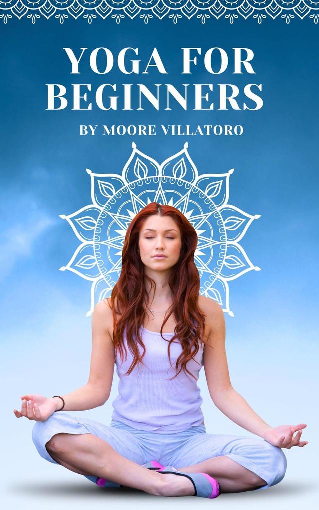 Yoga for Beginners: Navigating the Path to Physical and Mental Wellbeing