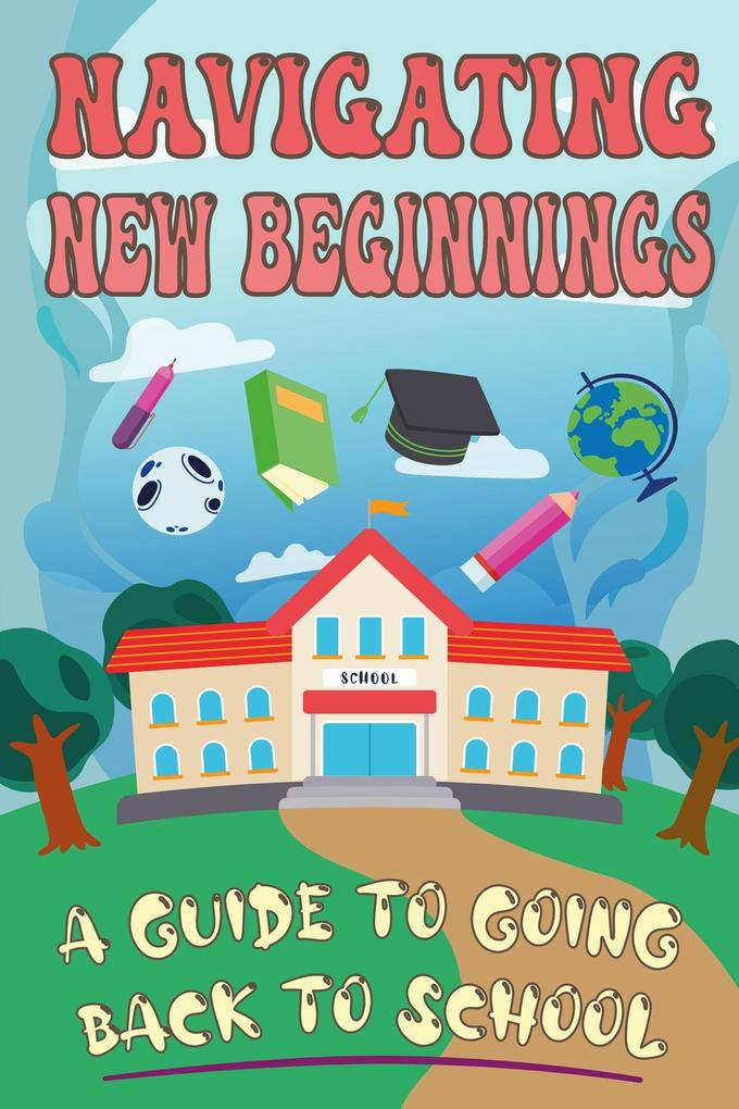 Navigating New Beginnings: A Guide to Going Back to School