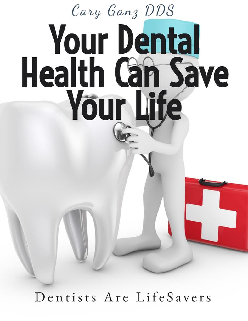 Your Dental Health Can Save Your Life: Unlocking the Secrets of Oral-Systemic Health (All About Dentistry)