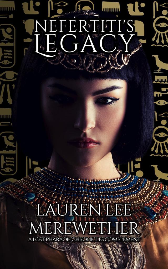 Nefertiti‘s Legacy (The Lost Pharaoh Chronicles Complement Collection #3)