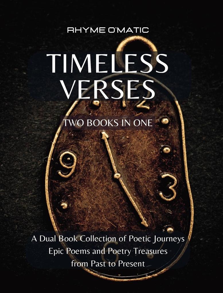 Timeless Verses - A Dual Book Collection of Poetic Journeys: Epic Poems and Poetry Treasures from Past to Present - 2 Books in 1