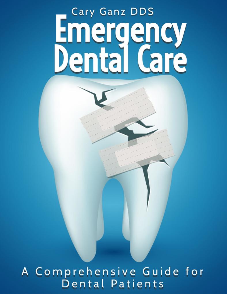 Emergency Dental Care: A Comprehensive Guide for Dental Patients (All About Dentistry)