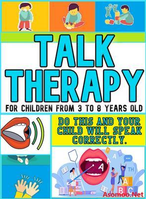Talk therapy For children from 3 to 8 years old Do this and your child will speak correctly.