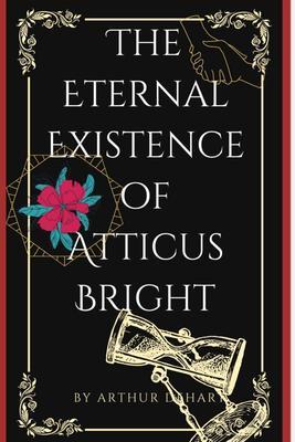 The Eternal Existence of Atticus Bright