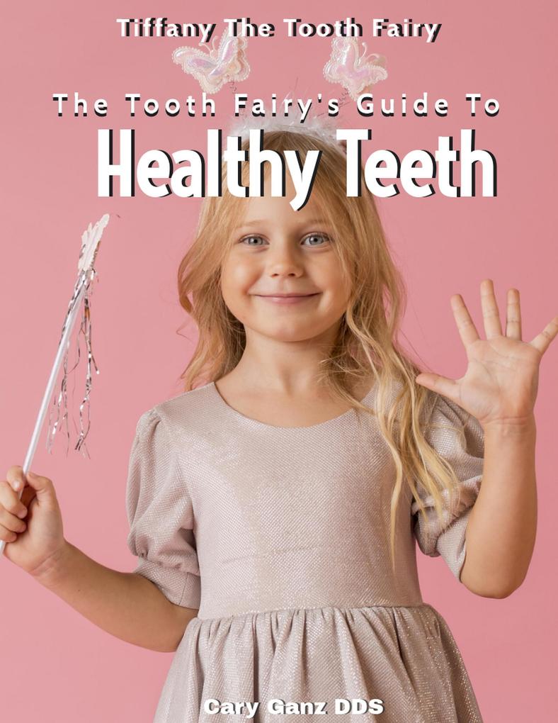 The Tooth Fairy‘s Guide to Healthy Teeth (All About Dentistry)
