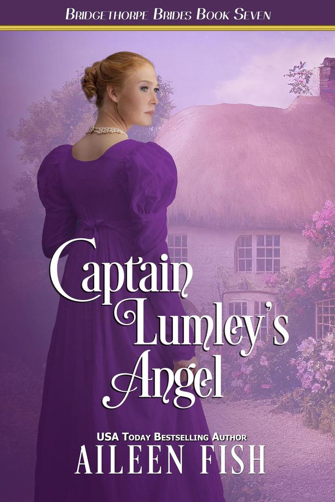 Captain Lumley‘s Angel (The Bridgethorpe Brides #7)