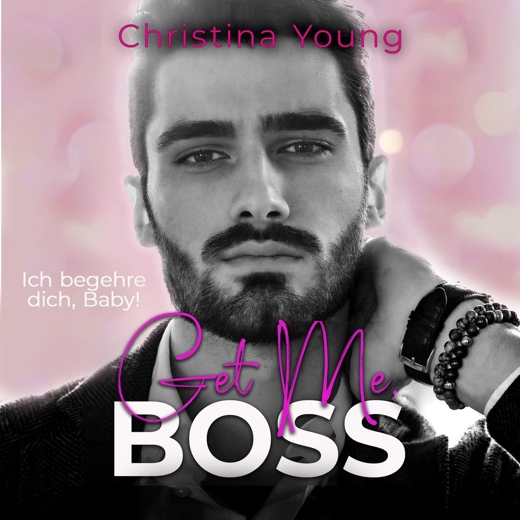 Get Me BOSS Ich begehre dich Baby! (Boss Billionaire Romance 10)