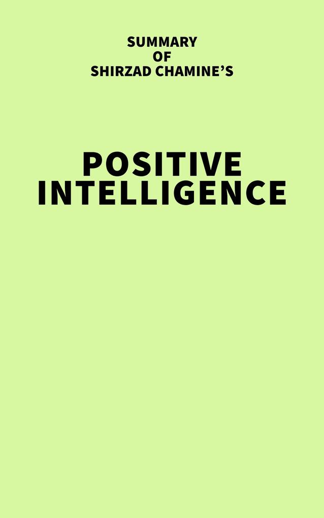 Summary of Shirzad Chamine‘s Positive Intelligence
