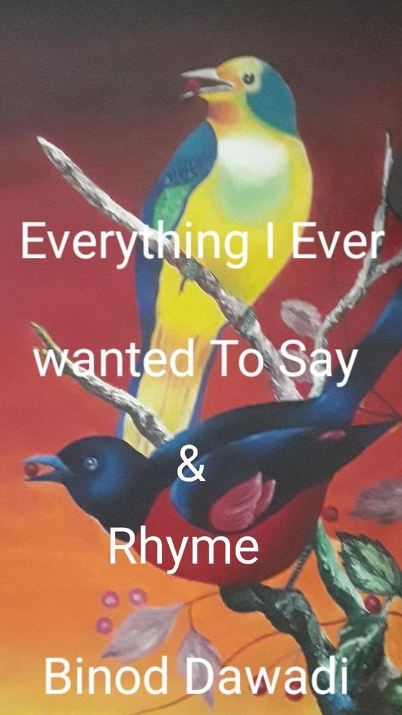 Everything I Ever Wanted To Say & Rhyme