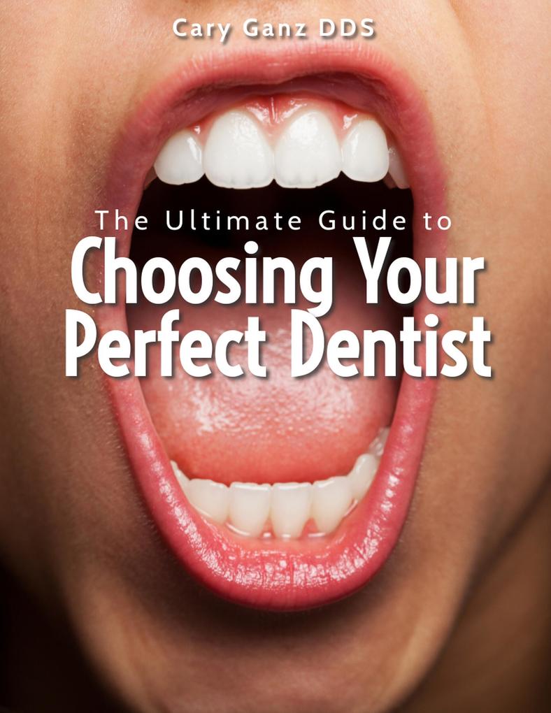 The Ultimate Guide to Choosing Your Perfect Dentist (All About Dentistry)