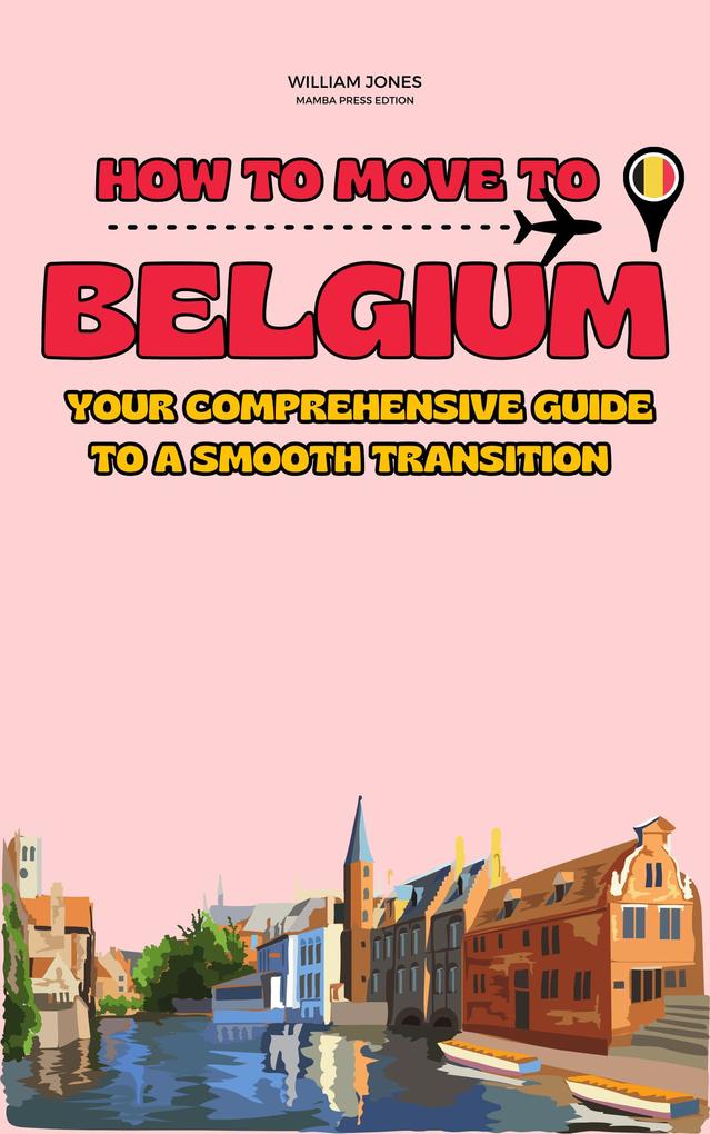 How to Move to Belgium: Your Comprehensive Guide to a Smooth Transition