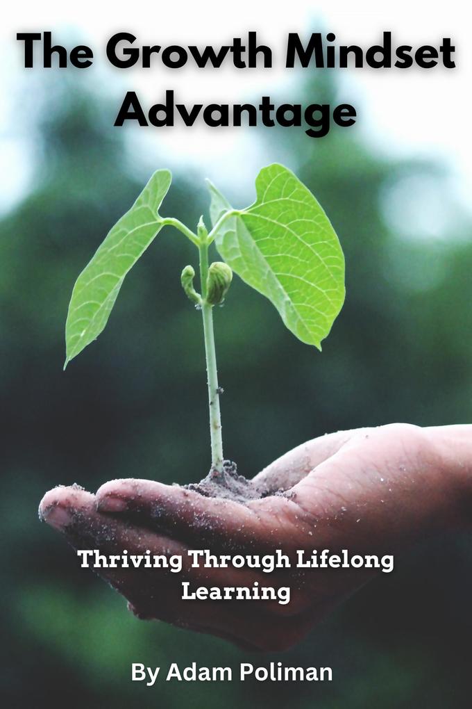 The Growth Mindset Advantage: Thriving Through Lifelong Learning
