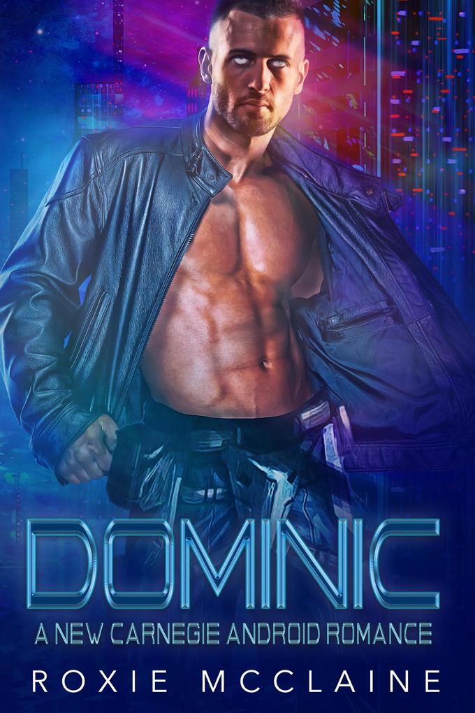 Dominic: A New Carnegie Android Romance (New Carnegie Androids #3)
