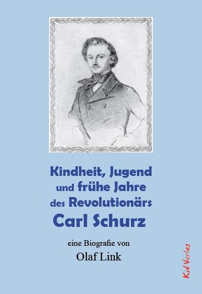 Kindheit Jugend und frühe Jahre des Revolutionärs Carl Schurz