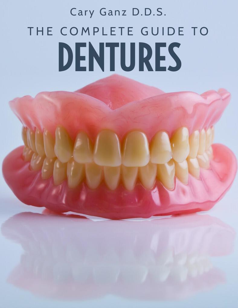 The Complete Guide To Dentures (All About Dentistry)