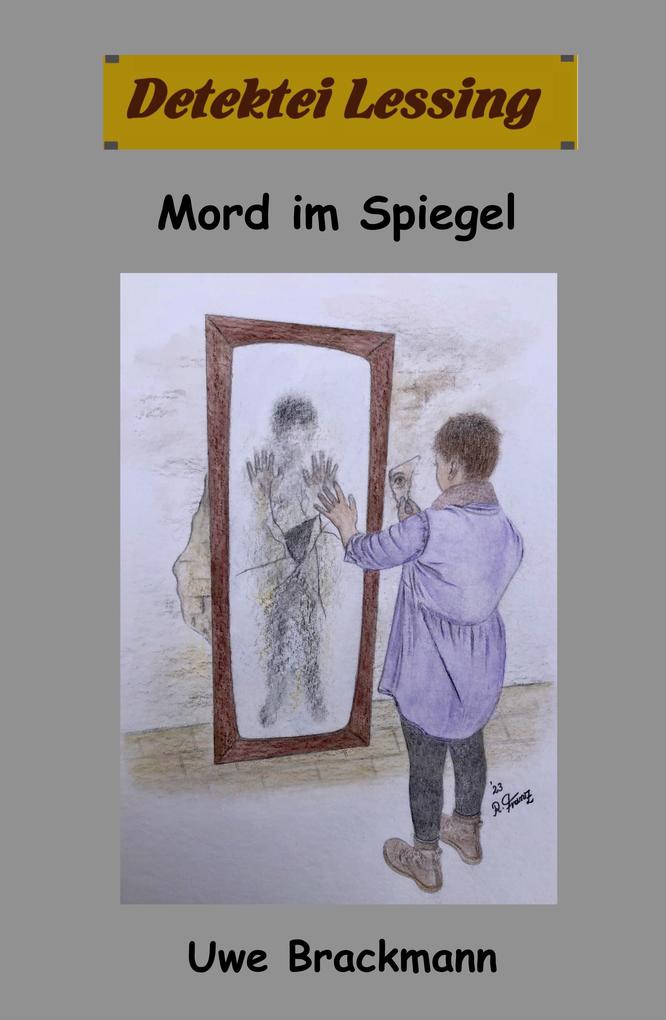 Mord im Spiegel: Detektei Lessing Kriminalserie Band 47